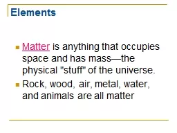 PPT-Elements Matter is anything that occupies space and has mass—the physical 