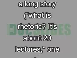 What is Rhetoric? It’s a long story (“what is rhetoric? It’s about 20 lectures,” one of my