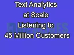 Text Analytics at Scale Listening to 45 Million Customers