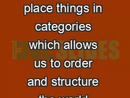 We tend to place things in categories which allows us to order and structure the world.