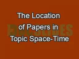 The Location of Papers in Topic Space-Time