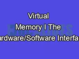 Virtual Memory I The Hardware/Software Interface