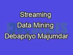 Streaming Data Mining Debapriyo Majumdar