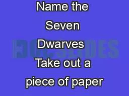 Name the Seven Dwarves  Take out a piece of paper
