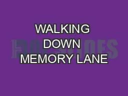 WALKING DOWN MEMORY LANE
