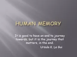 Human Memory It is good to have an end to journey towards; but it is the journey that