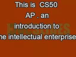 This is  CS50  AP . an introduction to the intellectual enterprises