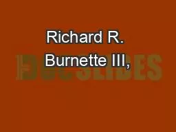 Richard R. Burnette III,