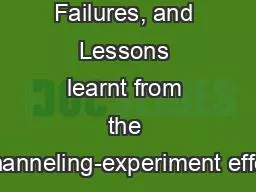 Outcomes, Failures, and Lessons learnt from the Channeling-experiment effort