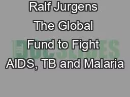 Ralf Jurgens The Global Fund to Fight AIDS, TB and Malaria