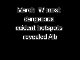 March  W most dangerous ccident hotspots revealed Alb