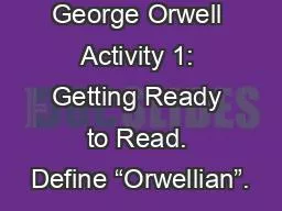 1984 by George Orwell Activity 1: Getting Ready to Read. Define “Orwellian”.