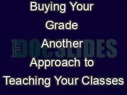 Buying Your Grade Another Approach to Teaching Your Classes