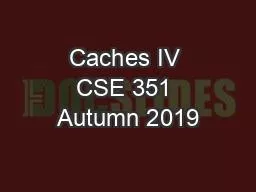 Caches IV CSE 351 Autumn 2019