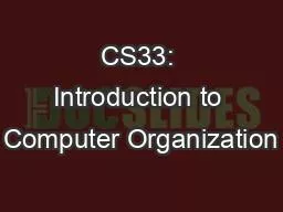 CS33: Introduction to Computer Organization