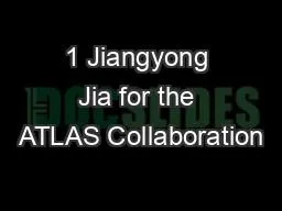 1 Jiangyong Jia for the ATLAS Collaboration