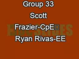 Group 33 Scott Frazier-CpE	   Ryan Rivas-EE