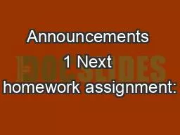 Announcements 1 Next homework assignment: