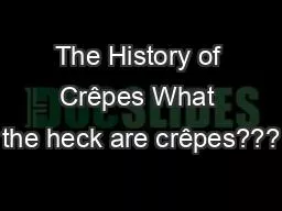 The History of Crêpes What the heck are crêpes???