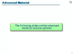 Advanced Material The following slides contain advanced material and are optional.