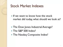 Stock Market Indexes If we want to know how the stock market did today, what should we