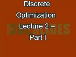Discrete Optimization  Lecture 2 – Part I
