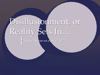 Disillusionment or Reality Sets In Really Before we ev