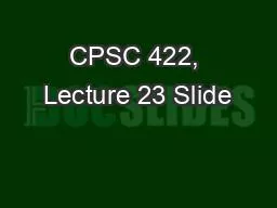 CPSC 422, Lecture 23 Slide