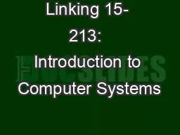 Linking 15- 213:  Introduction to Computer Systems