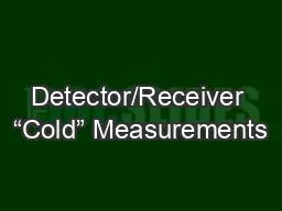 Detector/Receiver “Cold” Measurements