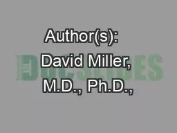 Author(s):   David Miller, M.D., Ph.D.,