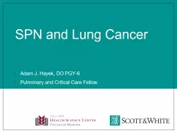 SPN and Lung  Cancer Adam J. Hayek, DO