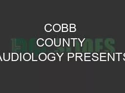 COBB COUNTY AUDIOLOGY PRESENTS