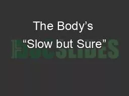 The Body’s “Slow but Sure”