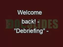 Welcome  back! - ”Debriefing” -