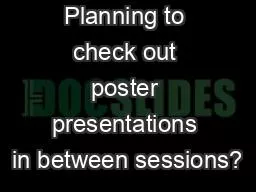 Planning to check out poster presentations in between sessions?