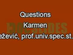 Questions Karmen Knežević, prof.univ.spec.st.eur