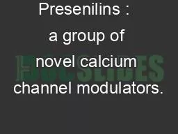Presenilins :  a group of novel calcium channel modulators.