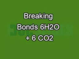 Breaking Bonds 6H2O + 6 CO2