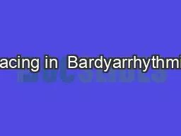 Pacing in  Bardyarrhythmia