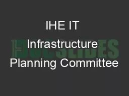 PPT-IHE IT Infrastructure Planning Committee