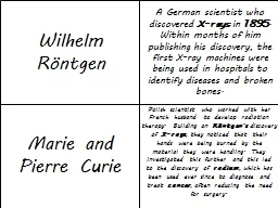 Wilhelm  Röntgen A German scientist who discovered