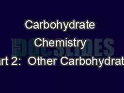 Carbohydrate Chemistry Part 2:  Other Carbohydrates