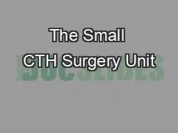 PPT-The Small CTH Surgery Unit