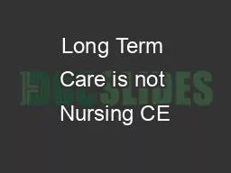 Long Term Care is not Nursing CE