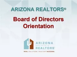 ARIZONA REALTORS ® Board of Directors Orientation
