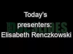 Today’s presenters:  Elisabeth Renczkowski