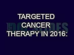TARGETED CANCER THERAPY IN 2016: