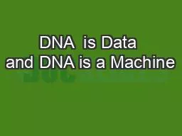 DNA  is Data and DNA is a Machine