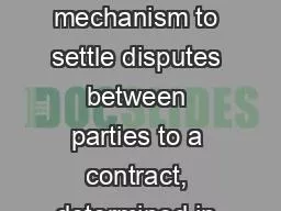 Arbitration is the mechanism to settle disputes between parties to a contract, determined in a quas
